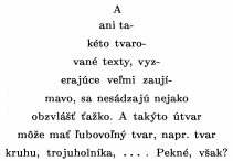 \newdimen\x
\x=9.1pt
\setbox1=\hbox{I}
\setbox0=\vbox{\eightpoint\parfillskip0pt \tolerance=1000\parshape=11
-0\x0\x -1\x2\x -2\x4\x -3\x6\x -4\x8\x -5\x10\x
-6\x12\x -7\x14\x -8\x16\x -9\x18\x -10\x20\x
\ifdim\x>2em \rightskip=-\wd1\else \frenchspacing\rightskip=-\wd1plus1pt minus 1pt
\leftskip=0pt plus 1 pt minus 1pt\fi
\noindent \unskip{}A ani ta\-k\-to tva\-ro\-va\-n texty,
vy\-ze\-ra\-j\-ce ve\-mi za\-u\-j\-ma\-vo, sa nesdzaj nejako
obzvlṻ ako.
A takto tvar me ma ubovon tvar, napr.\ tvar kruhu,
troj\-u\-hol\-n\-ka, \dots. Pekn, vak?}
\centerline{\hbox to \wd1{\box0\hss}}