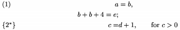 $$\align a&=b,\tag1\\b+b+4=e;\\c=& d+1, 
       \qquad\text{for $c>0$}\tag"$\{2^*\}$" \endalign$$
