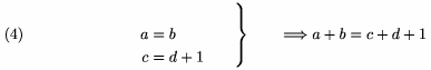 $$\left. \topaligned
       a&=b \\ c&=d+1\endaligned\qquad\right\}\qquad\Longrightarrow a+b=c+d+1
       \tag4$$