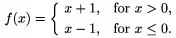 $f(x)=\cases x+1,&\text{for $x>0$,}\\x-1,
       &\text{for $x\le0$.}\endcases$